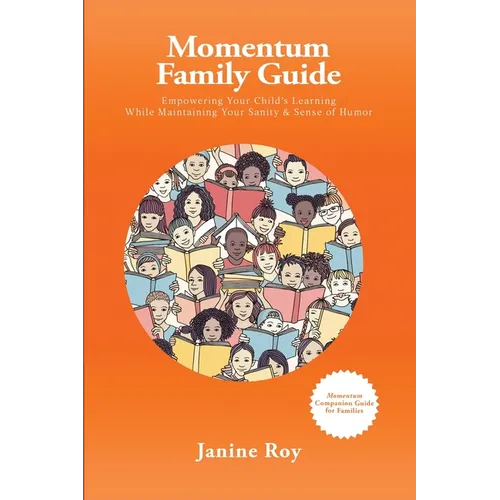 Momentum Family Guide: Empowering Your Child's Learning While Maintaining Your Sanity and Sense of Humor - Paperback