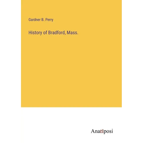 History of Bradford, Mass. - Paperback