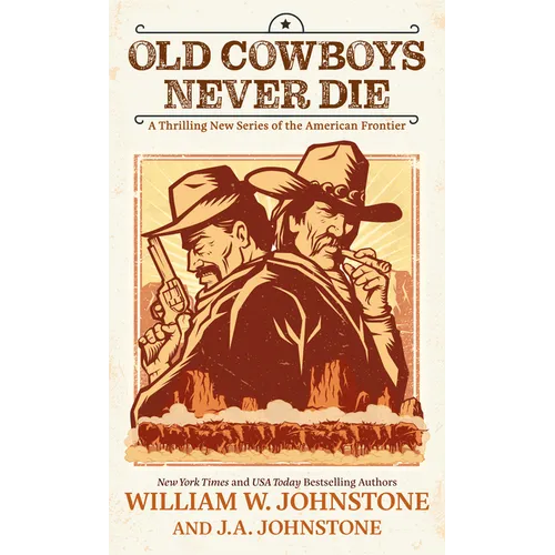 Old Cowboys Never Die: A Thrilling New Series of the American Frontier - Paperback