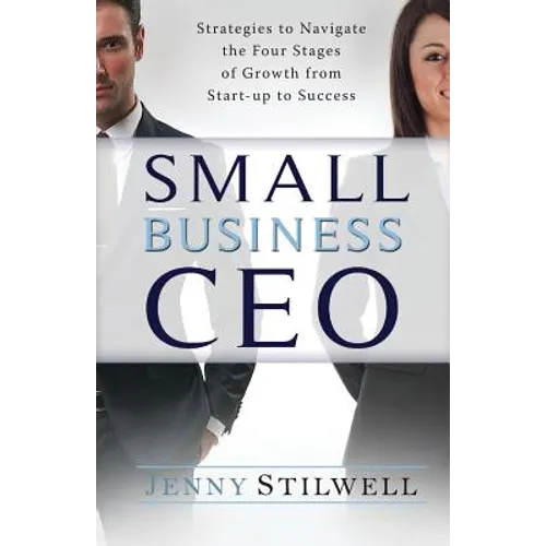 Small Business CEO: Strategies to navigate the four stages of growth from start-up to success - Paperback
