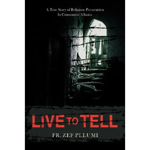 Live to Tell: A True Story of Religious Persecution in Communist Albania - Paperback