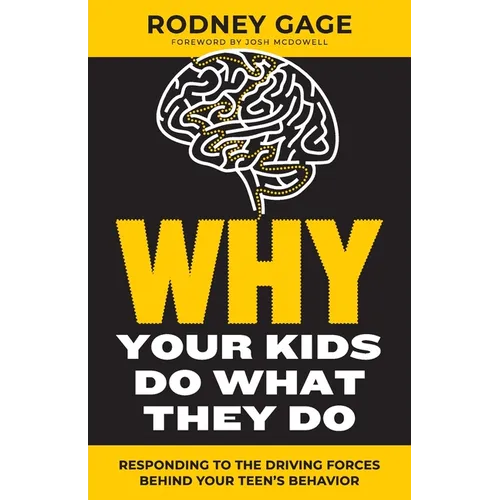 Why Your Kids Do What They Do - Revised Edition: Responding to the Driving Forces Behind Your Teen's Behavior - Paperback