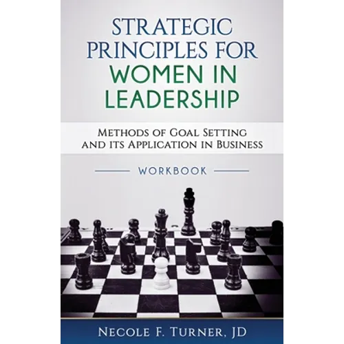 Strategic Principles for Women in Leadership: Methods of Goal Setting and its Application in Business - Paperback