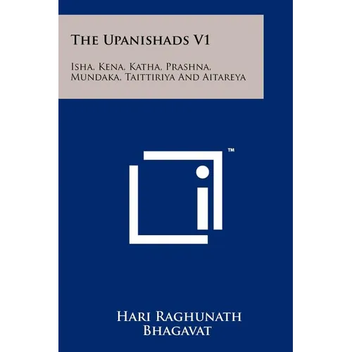 The Upanishads V1: Isha, Kena, Katha, Prashna, Mundaka, Taittiriya and Aitareya - Paperback