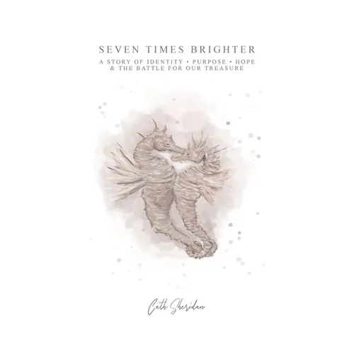 Seven Times Brighter: A Story of Identity, Purpose, Hope and The battle for our Treasure - Paperback