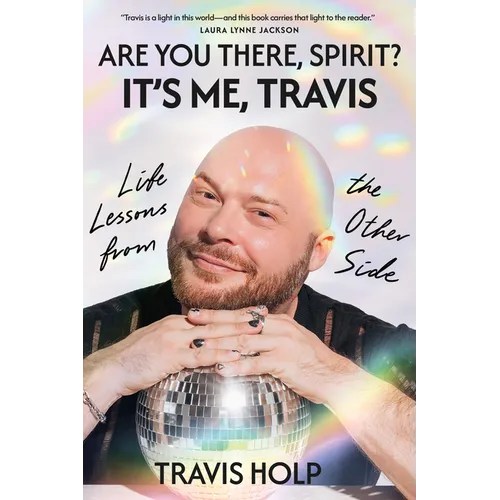 Are You There, Spirit? It's Me, Travis: Life Lessons from the Other Side - Hardcover