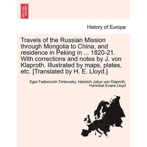 Travels of the Russian Mission Through Mongolia to China, and Residence in Peking in ... 1820-21. with Corrections and Notes by J. Von Klaproth. Illus - Paperback