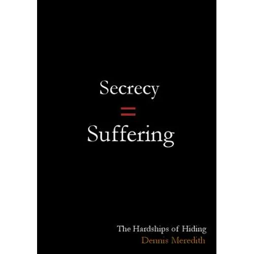 Secrecy = Suffering: The Hardships of Hiding - Paperback