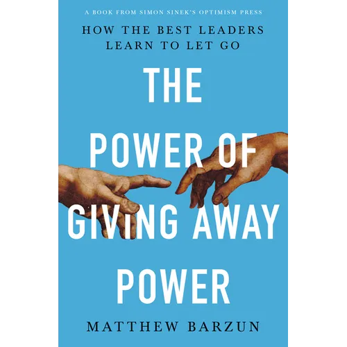 The Power of Giving Away Power: How the Best Leaders Learn to Let Go - Paperback