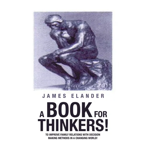 A Book for Thinkers!: To Improve Family Relations with Decision Making Methods in a Changing World! - Hardcover