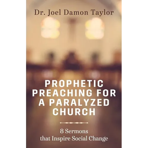 Prophetic Preaching for a Paralyzed Church: 8 Sermons To Inspire Social Change - Paperback