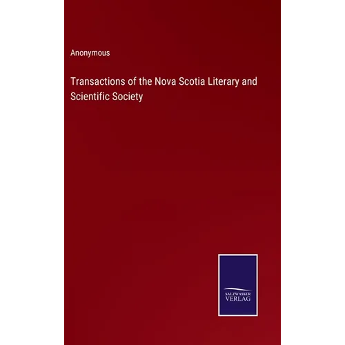 Transactions of the Nova Scotia Literary and Scientific Society - Hardcover