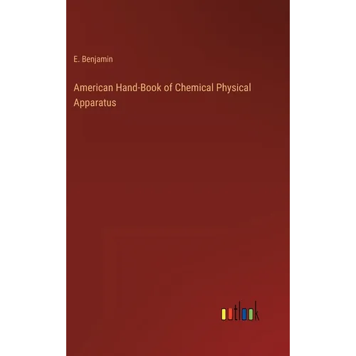 American Hand-Book of Chemical Physical Apparatus - Hardcover