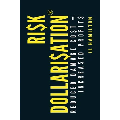Risk Dollarisation(R): Reduced Damage Co$t$ = 1ncrea$ed Prof1t$ - Paperback