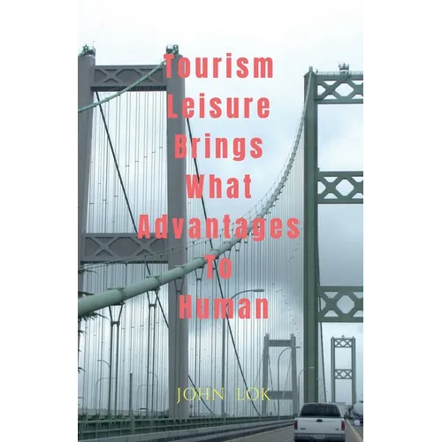 Tourism Leisure Brings What Advantages To Human - Paperback