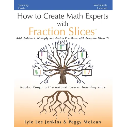 How to Create Math Experts with Fraction Slices: Add, Subtract, Multiply and Divide Fractions with Fraction Slices(TM) - Paperback