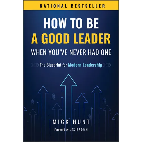 How to Be a Good Leader When You've Never Had One: The Blueprint for Modern Leadership - Hardcover