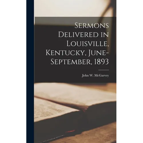 Sermons Delivered in Louisville, Kentucky, June-September, 1893 - Hardcover