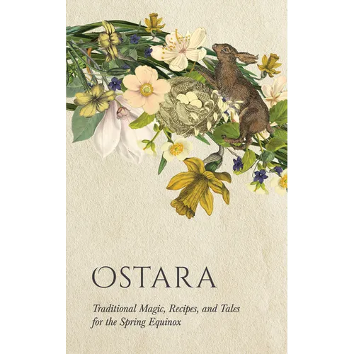 Ostara: Traditional Magic, Recipes, and Tales for the Spring Equinox - Paperback