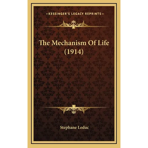 The Mechanism Of Life (1914) - Hardcover