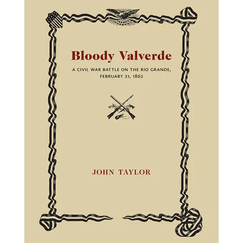 Bloody Valverde: A Civil War Battle on the Rio Grande, February 21, 1892 - Paperback