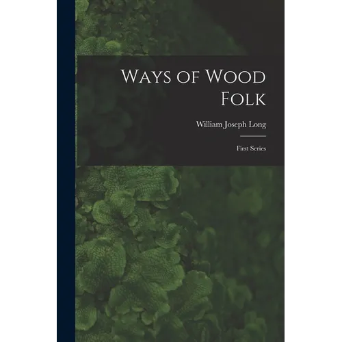 Ways of Wood Folk: First Series - Paperback