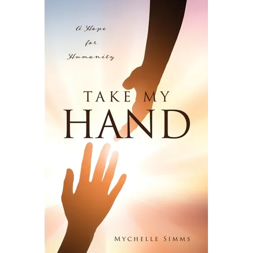 Take My Hand: A Hope for Humanity - Paperback