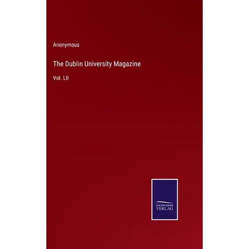 The Dublin University Magazine: Vol. LII - Hardcover