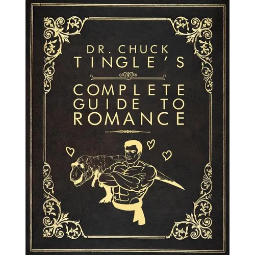 Dr. Chuck Tingle's Complete Guide To Romance - Paperback