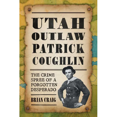 Utah Outlaw Patrick Coughlin: The Crime Spree of a Forgotten Desperado - Paperback