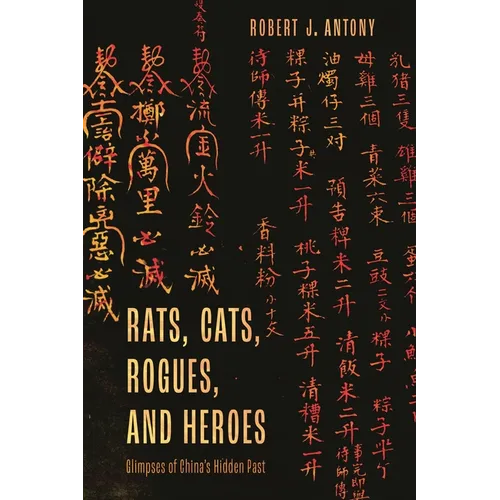 Rats, Cats, Rogues, and Heroes: Glimpses of China's Hidden Past - Hardcover
