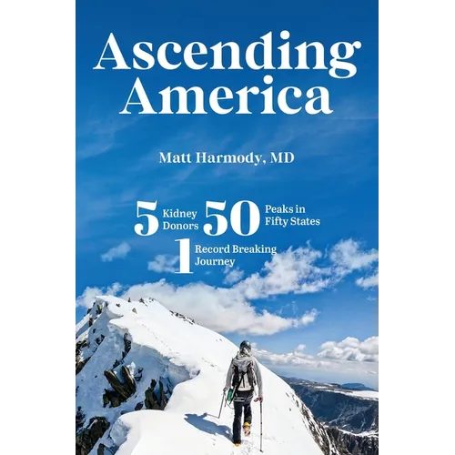 Ascending America: Five Kidney Donors, Fifty Peaks in Fifty States, One Record-Breaking Journey - Paperback