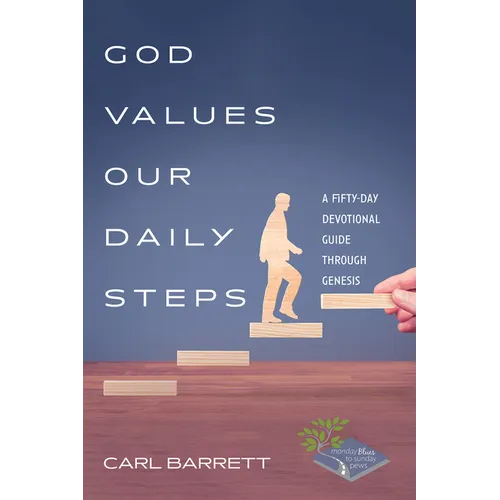 God Values Our Daily Steps: A Fifty-Day Devotional Guide Through Genesis - Hardcover