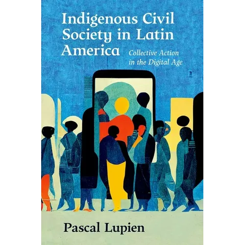 Indigenous Civil Society in Latin America: Collective Action in the Digital Age - Paperback