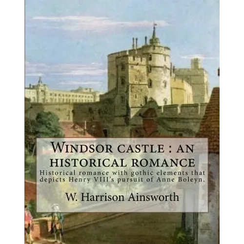 Windsor castle: an historical romance. By: W. Harrison Ainsworth, illustrated By: George Cruikshank and Tony Johannot, With desing By: - Paperback