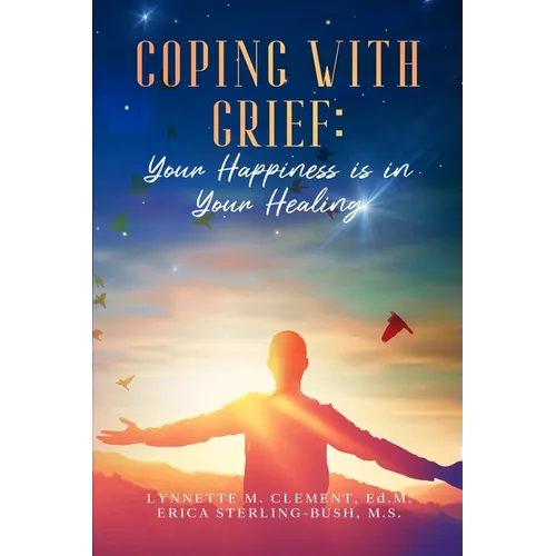 Coping With Grief: Your Happiness Is In Your Healing - Paperback