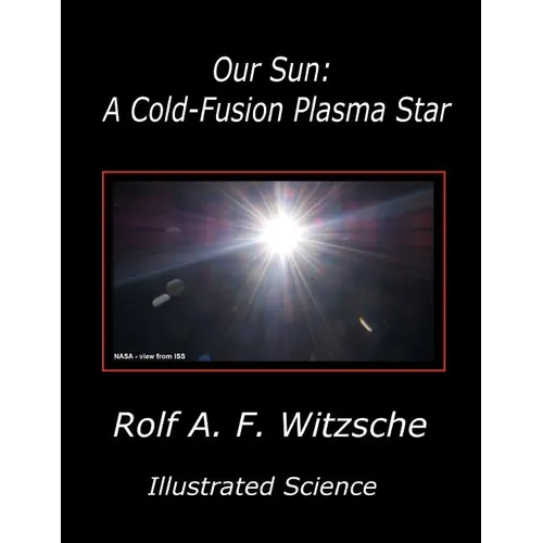 Our Sun: A Cold-Fusion Plasma Star: Illustrated Science - Paperback