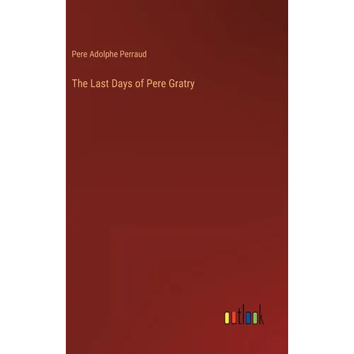 The Last Days of Pere Gratry - Hardcover