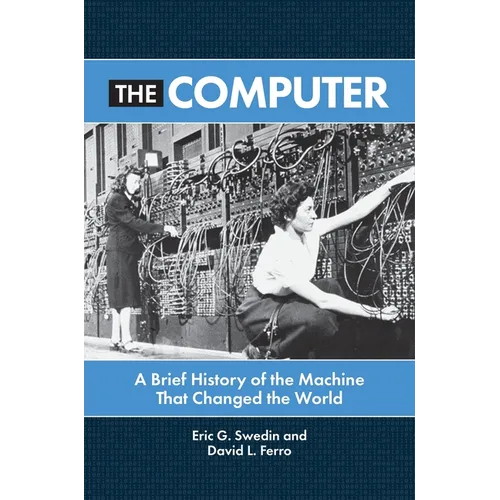 The Computer: A Brief History of the Machine That Changed the World - Paperback
