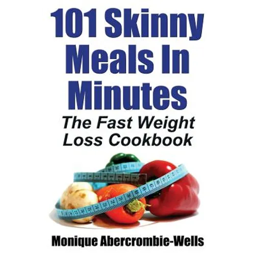 101 Skinny Meals in Minutes: The Fast Weight Loss Cookbook - Paperback