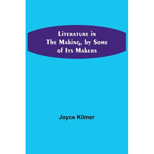 Literature in the Making, by Some of Its Makers - Paperback