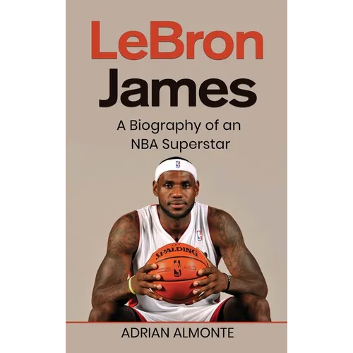LeBron James: A Biography of an NBA Superstar - Hardcover
