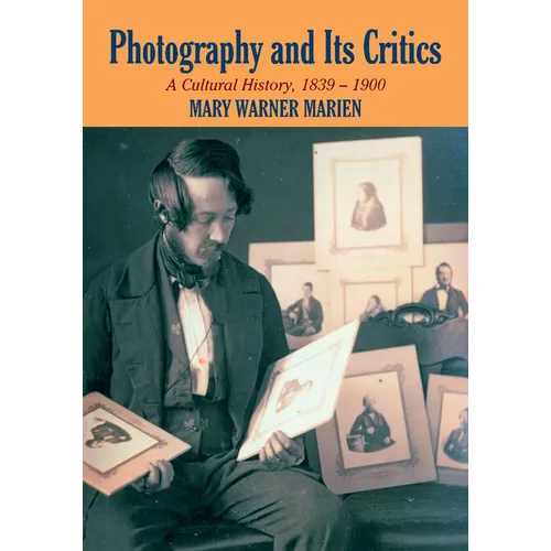 Photography and Its Critics: A Cultural History, 1839 1900 - Paperback