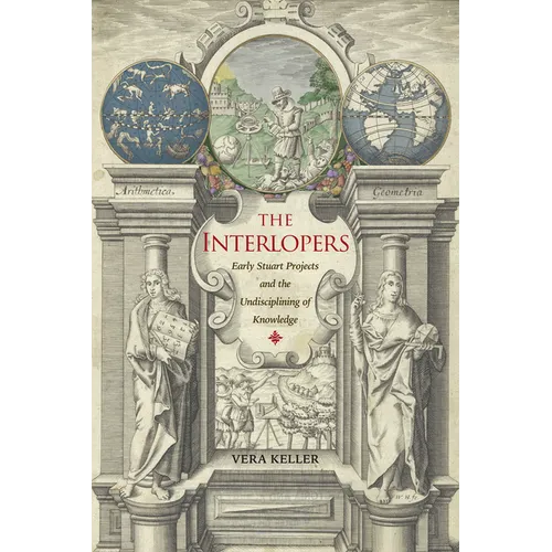 The Interlopers: Early Stuart Projects and the Undisciplining of Knowledge - Hardcover