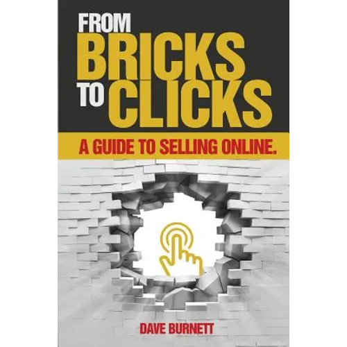 From Bricks To Clicks: A Guide To Selling Online - Paperback