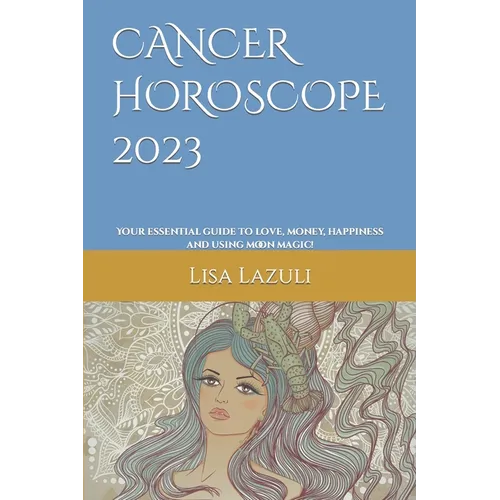 Cancer Horoscope 2023: Your essential guide to love, money, happiness and using moon magic! - Paperback