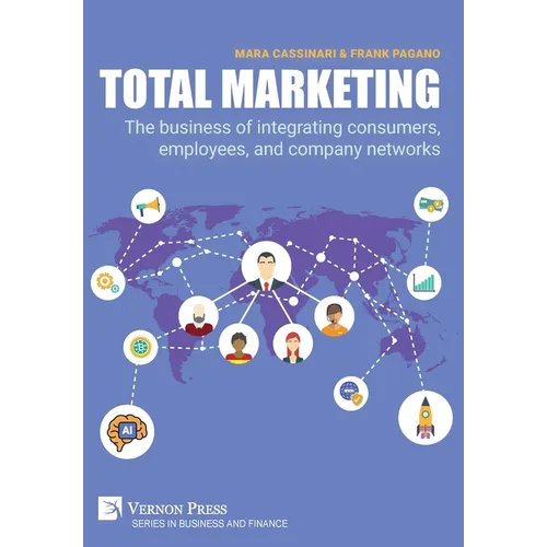 Total Marketing: The business of integrating consumers, employees, and company networks - Hardcover