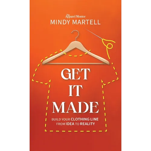 Get It Made: Build Your Clothing Line from Idea to Reality - Hardcover