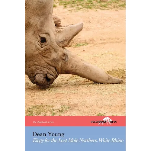 Elegy for the Last Male Northern White Rhino: (The Hollyridge Press Chapbook Series) - Paperback