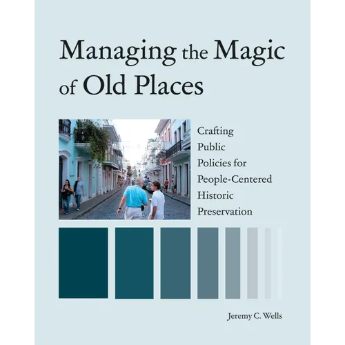 Managing the Magic of Old Places: Crafting Public Policies for People-Centered Historic Preservation - Paperback